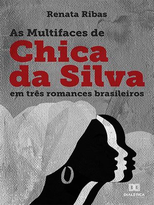 cover image of As multifaces de Chica da Silva em três romances brasileiros